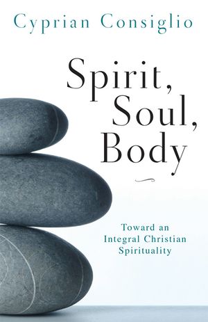 Spirit, Soul, Body: Toward an Integral Christian Spirituality image number 0