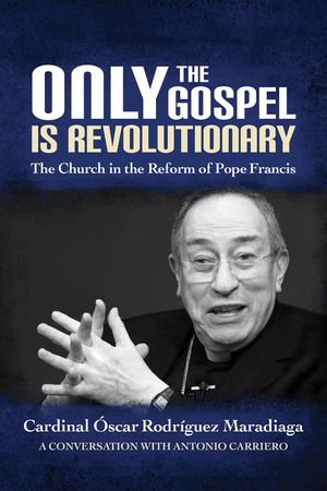 Only the Gospel Is Revolutionary: The Church in the Reform of Pope Francis image number 0