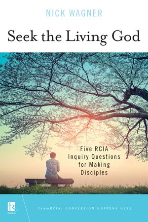 Seek the Living God: Five Rcia Inquiry Questions for Making Disciples image number 0