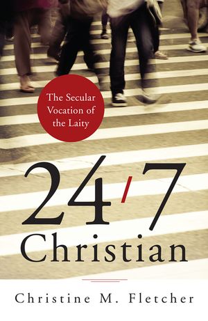 24/7 Christian: The Secular Vocation of the Laity image number 0
