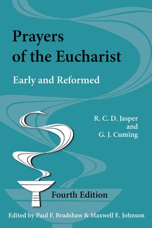 Prayers of the Eucharist: Early and Reformed (Fourth Edition, Fourth Edited by Paul F. Bradshaw and Maxwell E. Johnson) image number 0