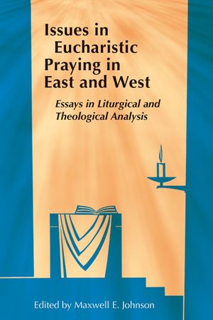 Issues in Eucharistic Praying in East and West: Essays in Liturgical and Theological Analysis image number 0