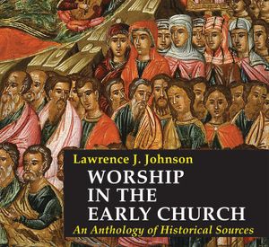 Worship in the Early Church: An Anthology of Historical Sources image number 0