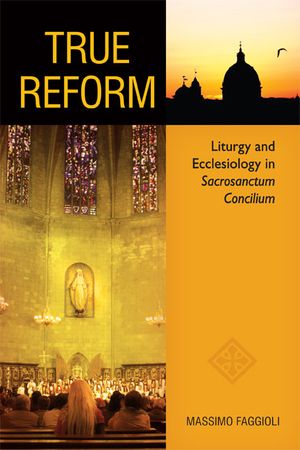True Reform: Liturgy and Ecclesiology in Sacrosanctum Concilium image number 0