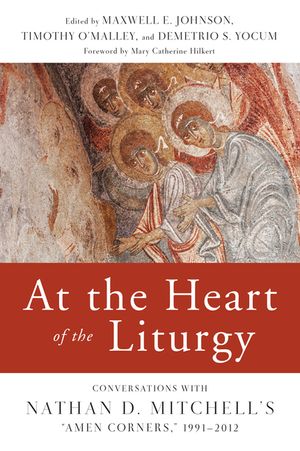At the Heart of the Liturgy: Conversations with Nathan D. Mitchell's "Amen Corners," 1991-2012 image number 0