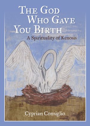 God Who Gave You Birth: A Spirituality of Kenosis image number 0