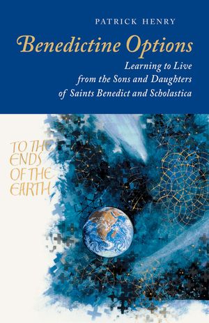 Benedictine Options: Learning to Live from the Sons and Daughters of Saints Benedict and Scholastica image number 0