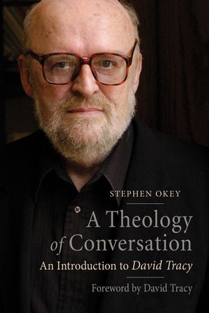 A Theology of Conversation: An Introduction to David Tracy image number 0