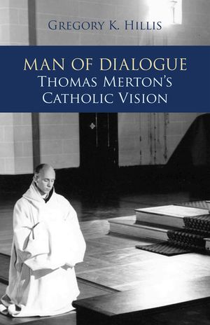 Man of Dialogue: Thomas Merton's Catholic Vision image number 0