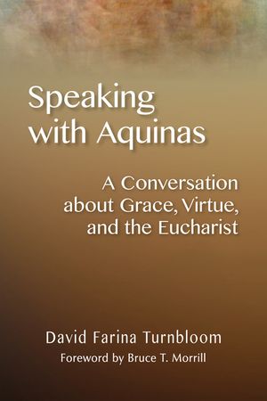 Speaking with Aquinas: A Conversation about Grace, Virtue, and the Eucharist image number 0