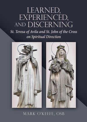 Learned, Experienced, and Discerning: St. Teresa of Avila and St. John of the Cross on Spiritual Direction image number 0