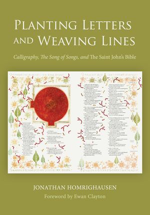 Planting Letters and Weaving Lines: Calligraphy, the Song of Songs, and the Saint John's Bible image number 0