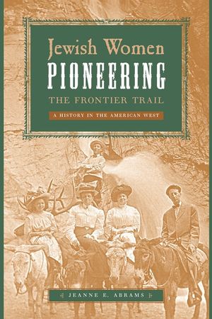 Jewish Women Pioneering the Frontier Trail: A History in the American West image number 0