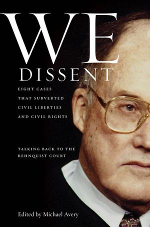 We Dissent: Talking Back to the Rehnquist Court, Eight Cases That Subverted Civil Liberties and Civil Rights image number 0