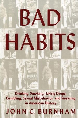 Bad Habits: Drinking, Smoking, Taking Drugs, Gambling, Sexual Misbehavior and Swearing in American History image number 0