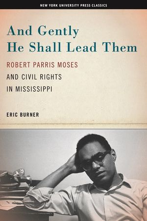 And Gently He Shall Lead Them: Robert Parris Moses and Civil Rights in Mississippi image number 0