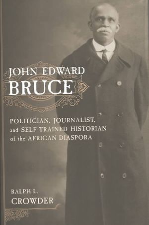 John Edward Bruce: Politician, Journalist, and Self-Trained Historian of the African Diaspora image number 0