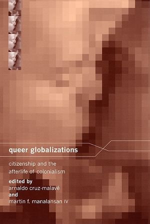 Queer Globalizations: Citizenship and the Afterlife of Colonialism image number 0