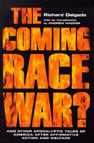The Coming Race War: And Other Apocalyptic Tales of America After Affirmative Action and Welfare image number 0