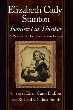 Elizabeth Cady Stanton, Feminist as Thinker: A Reader in Documents and Essays image number 0
