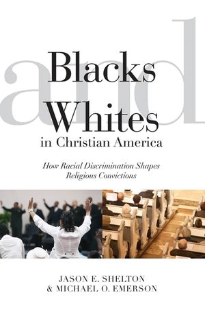 Blacks and Whites in Christian America: How Racial Discrimination Shapes Religious Convictions image number 0