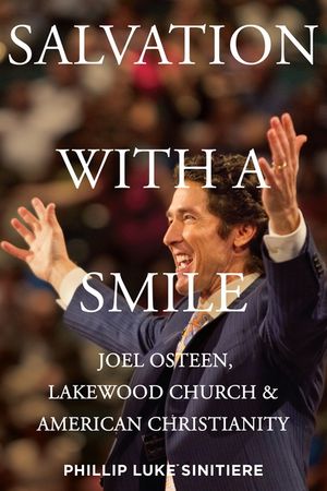 Salvation with a Smile: Joel Osteen, Lakewood Church, and American Christianity image number 0