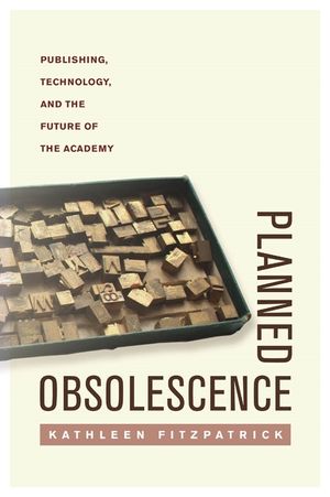 Planned Obsolescence: Publishing, Technology, and the Future of the Academy image number 0