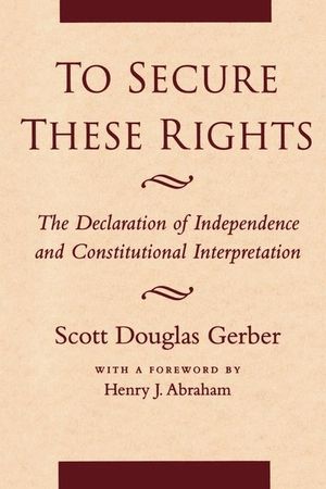 To Secure These Rights: The Declaration of Independence and Constitutional Interpretation image number 0