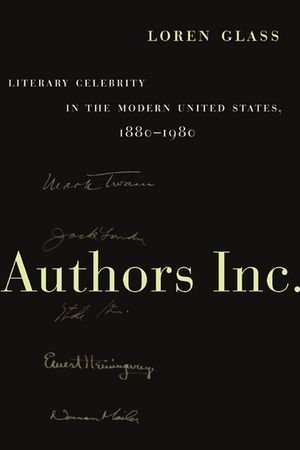 Authors Inc.: Literary Celebrity in the Modern United States, 1880-1980 image number 0