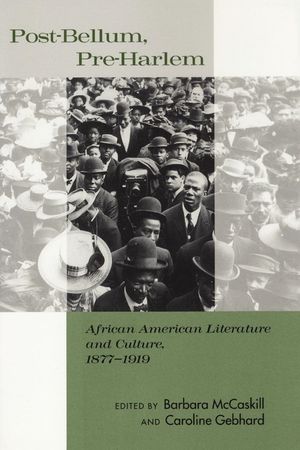 Post-Bellum, Pre-Harlem: African American Literature and Culture, 1877-1919 image number 0