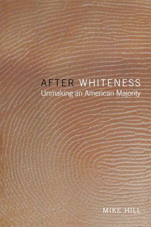 After Whiteness: Unmaking an American Majority image number 0