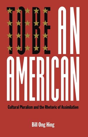 To Be an American: Cultural Pluralism and the Rhetoric of Assimilation image number 0