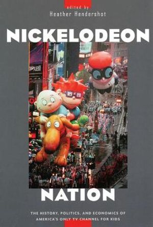 Nickelodeon Nation: The History, Politics, and Economics of America's Only TV Channel for Kids image number 0