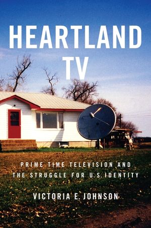 Heartland TV: Prime Time Television and the Struggle for U.S. Identity image number 0