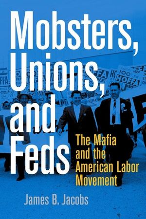 Mobsters, Unions, and Feds: The Mafia and the American Labor Movement image number 0