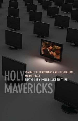 Holy Mavericks: Evangelical Innovators and the Spiritual Marketplace image number 0
