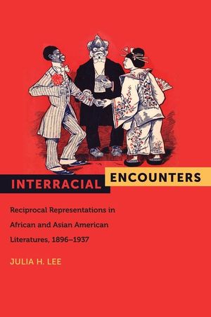Interracial Encounters: Reciprocal Representations in African American and Asian American Literatures, 1896-1937 image number 0