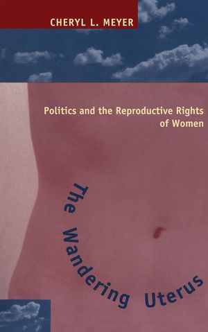 The Wandering Uterus: Politics and the Reproductive Rights of Women image number 0