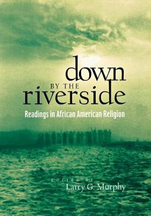 Down by the Riverside: Readings in African American Religion image number 0