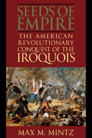 Seeds of Empire: The American Revolutionary Conquest of the Iroquois image number 0