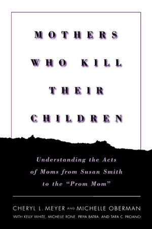 Mothers Who Kill Their Children: Understanding the Acts of Moms from Susan Smith to the Prom Mom image number 0
