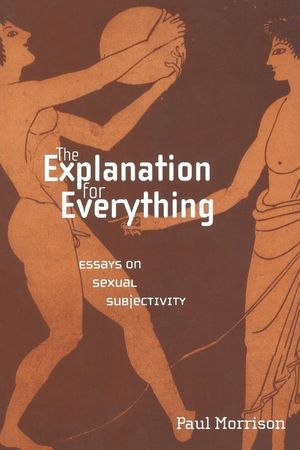 The Explanation for Everything: Essays on Sexual Subjectivity image number 0
