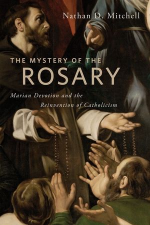 The Mystery of the Rosary: Marian Devotion and the Reinvention of Catholicism image number 0