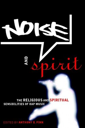 Noise and Spirit: The Religious and Spiritual Sensibilities of Rap Music image number 0