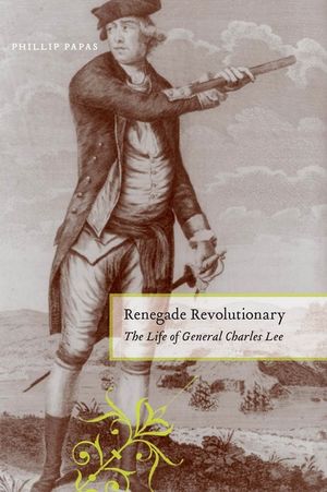 Renegade Revolutionary: The Life of General Charles Lee image number 0