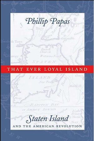 That Ever Loyal Island: Staten Island and the American Revolution image number 0