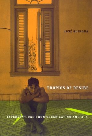 Tropics of Desire: Interventions from Queer Latino America image number 0