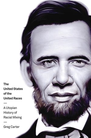 The United States of the United Races: A Utopian History of Racial Mixing image number 0