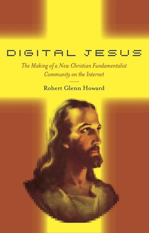 Digital Jesus: The Making of a New Christian Fundamentalist Community on the Internet image number 0
