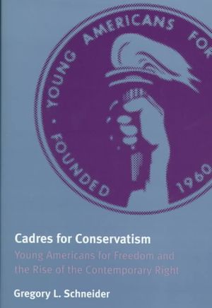 Cadres for Conservatism: Young Americans for Freedom and the Rise of the Contemporary Right image number 0